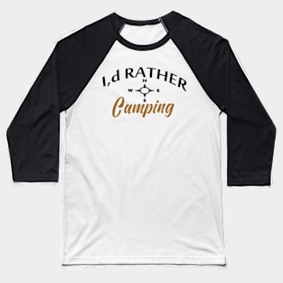 I,d Rather Camping Baseball T-Shirt